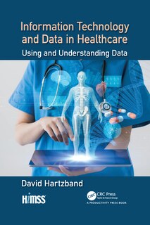 Information Technology And Data In Healthcare: Using And Understanding Data