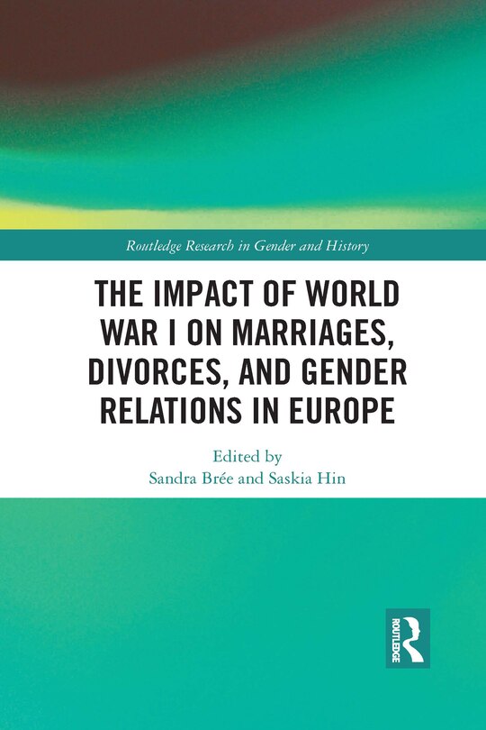 Couverture_The Impact of World War I on Marriages, Divorces, and Gender Relations in Europe