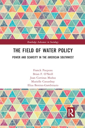 The Field Of Water Policy: Power And Scarcity In The American Southwest