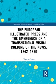 Couverture_European Illustrated Press and the Emergence of a Transnational Visual Culture of the News, 1842-1870