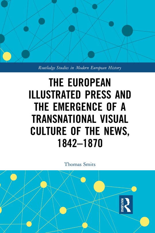 Couverture_European Illustrated Press and the Emergence of a Transnational Visual Culture of the News, 1842-1870