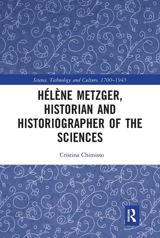Front cover_Helene Metzger, Historian And Historiographer Of The Sciences