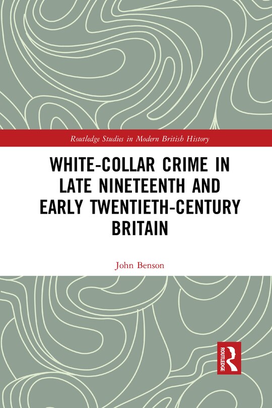 White-collar Crime In Late Nineteenth And Early Twentieth-century Britain