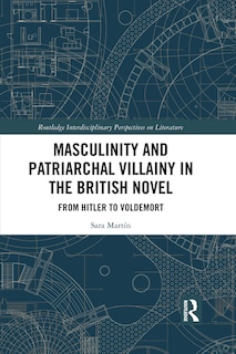 Front cover_Masculinity And Patriarchal Villainy In The British Novel