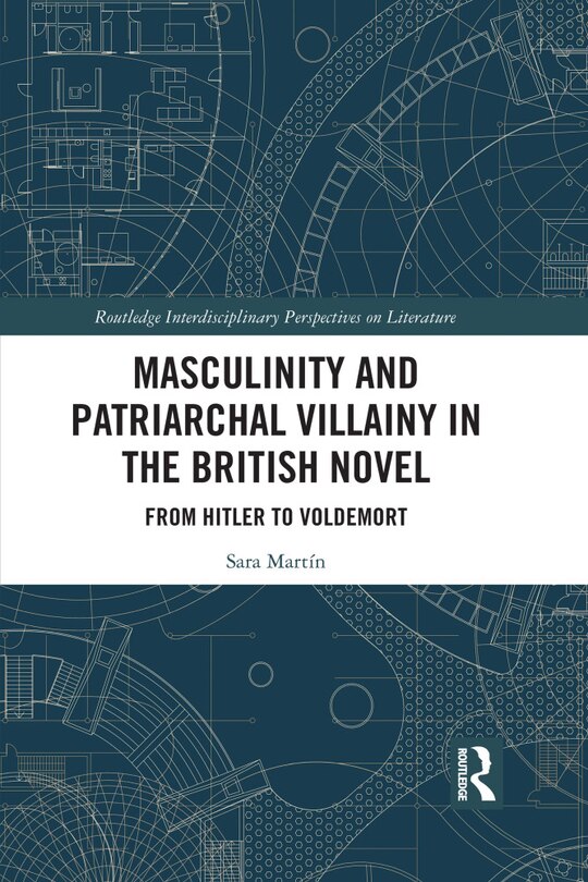 Front cover_Masculinity And Patriarchal Villainy In The British Novel