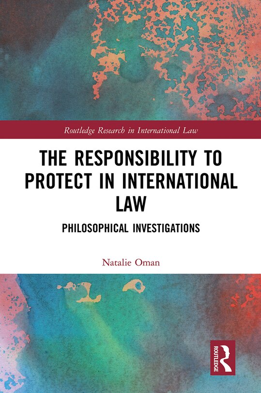 The Responsibility To Protect In International Law: Philosophical Investigations