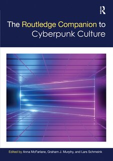 Couverture_The Routledge Companion To Cyberpunk Culture