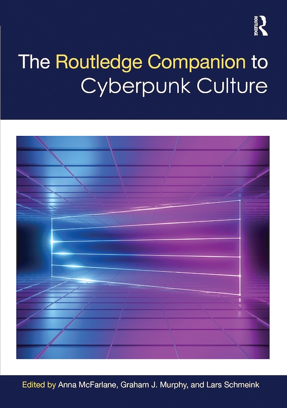 Couverture_The Routledge Companion To Cyberpunk Culture