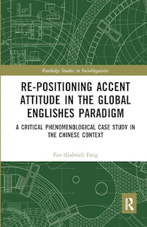 Front cover_Re-positioning Accent Attitude In The Global Englishes Paradigm