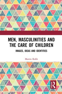 Front cover_Men, Masculinities And The Care Of Children