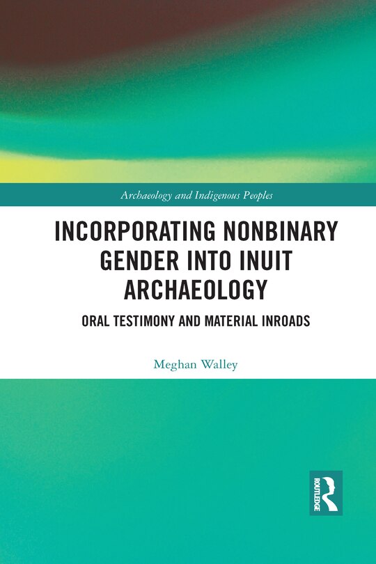 Front cover_Incorporating Nonbinary Gender Into Inuit Archaeology