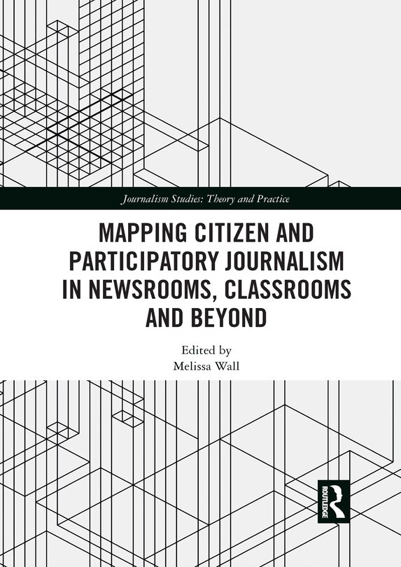 Front cover_Mapping Citizen And Participatory Journalism In Newsrooms, Classrooms And Beyond