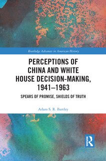 Couverture_Perceptions Of China And White House Decision-making, 1941-1963