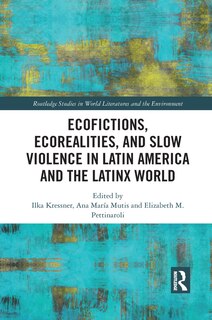 Front cover_Ecofictions, Ecorealities, And Slow Violence In Latin America And The Latinx World