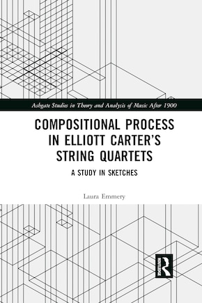 Compositional Process In Elliott Carter's String Quartets: A Study In Sketches