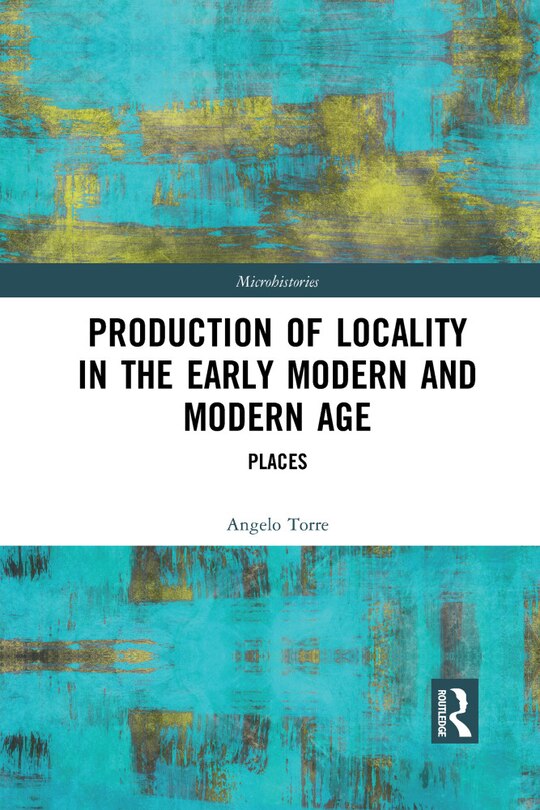 Front cover_Production Of Locality In The Early Modern And Modern Age