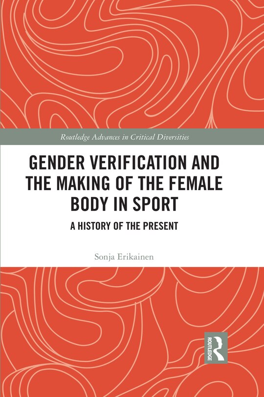 Front cover_Gender Verification And The Making Of The Female Body In Sport