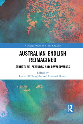 Australian English Reimagined: Structure, Features And Developments