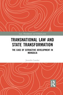 Transnational Law And State Transformation: The Case Of Extractive Development In Mongolia