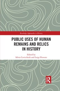 Front cover_Public Uses Of Human Remains And Relics In History