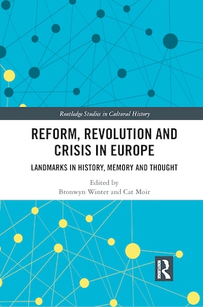 Reform, Revolution And Crisis In Europe: Landmarks In History, Memory And Thought