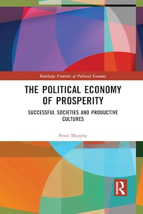 The Political Economy Of Prosperity: Successful Societies And Productive Cultures