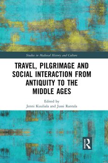 Front cover_Travel, Pilgrimage And Social Interaction From Antiquity To The Middle Ages