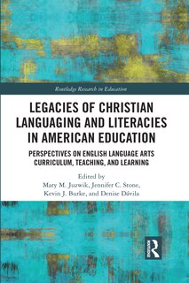 Front cover_Legacies Of Christian Languaging And Literacies In American Education