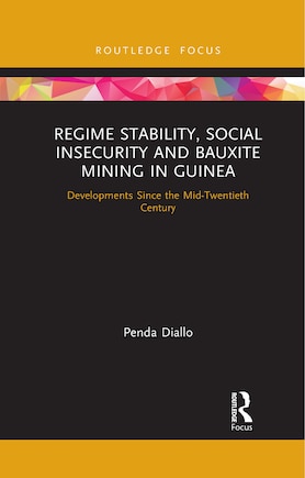 Regime Stability, Social Insecurity And Bauxite Mining In Guinea: Developments Since The Mid-twentieth Century