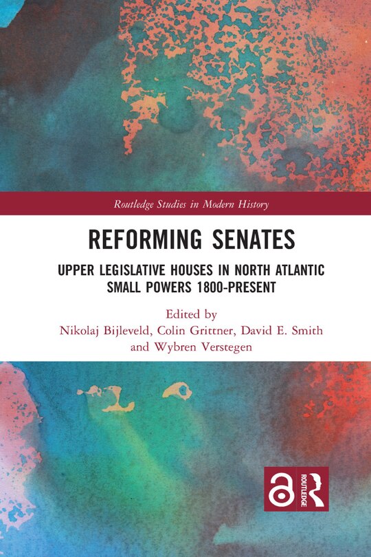 Reforming Senates: Upper Legislative Houses In North Atlantic Small Powers 1800-present