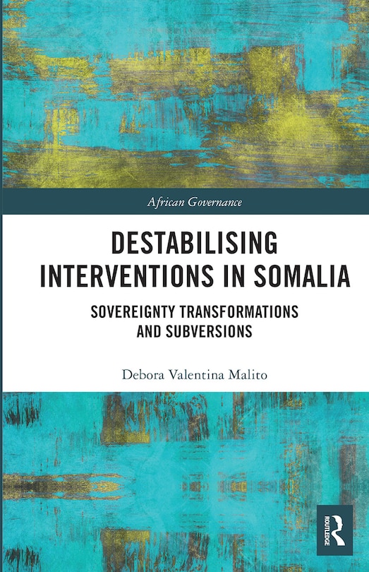 Couverture_Destabilising Interventions In Somalia