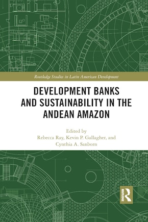 Development Banks And Sustainability In The Andean Amazon