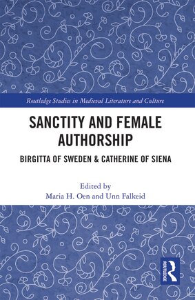 Sanctity And Female Authorship: Birgitta Of Sweden And Catherine Of Siena