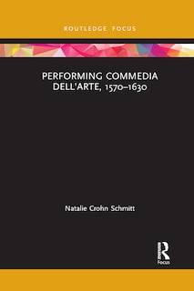 Front cover_Performing Commedia Dell'arte, 1570-1630