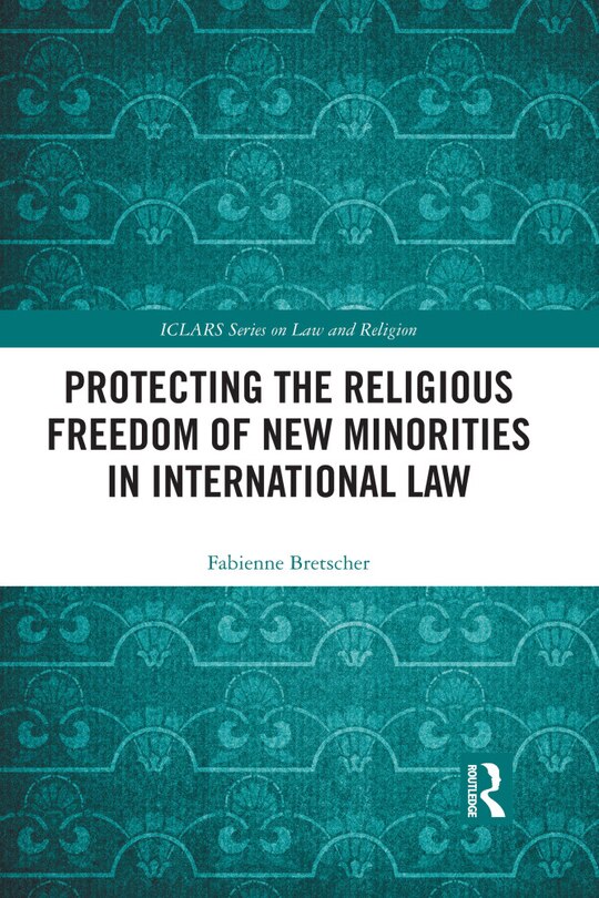 Front cover_Protecting The Religious Freedom Of New Minorities In International Law