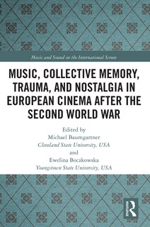 Couverture_Music, Collective Memory, Trauma, And Nostalgia In European Cinema After The Second World War