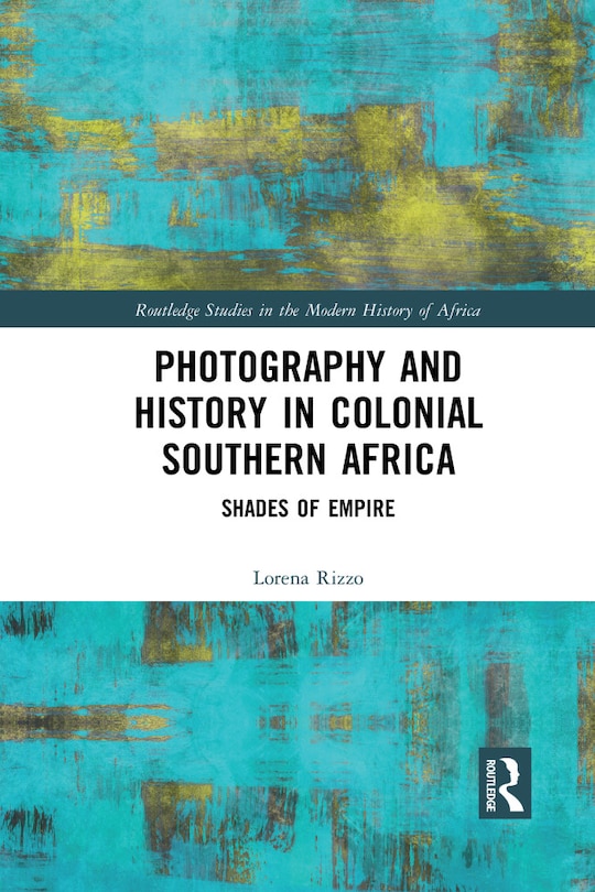 Front cover_Photography And History In Colonial Southern Africa