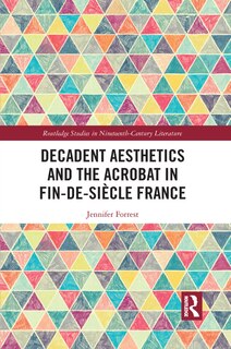 Couverture_Decadent Aesthetics And The Acrobat In French Fin De Siecle