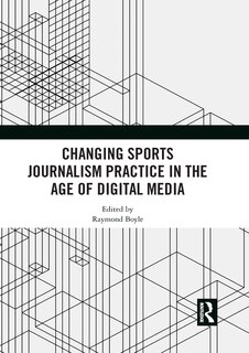 Front cover_Changing Sports Journalism Practice In The Age Of Digital Media