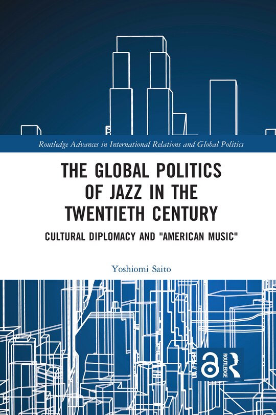Front cover_The Global Politics of Jazz in the Twentieth Century