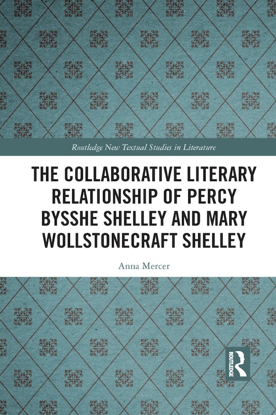 Front cover_The Collaborative Literary Relationship Of Percy Bysshe Shelley And Mary Wollstonecraft Shelley