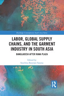 Front cover_Labor, Global Supply Chains, And The Garment Industry In South Asia