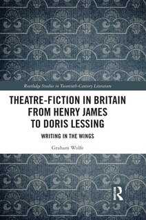 Front cover_Theatre-fiction In Britain From Henry James To Doris Lessing