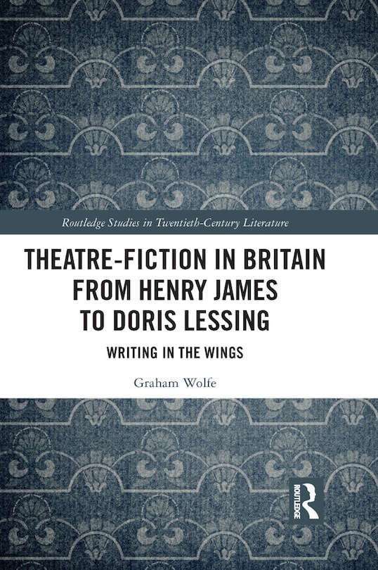Front cover_Theatre-fiction In Britain From Henry James To Doris Lessing