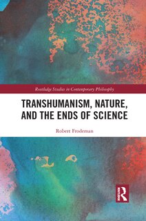 Front cover_Transhumanism, Nature, And The Ends Of Science