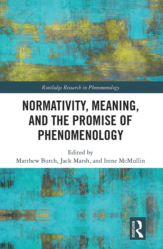 Front cover_Normativity, Meaning, And The Promise Of Phenomenology