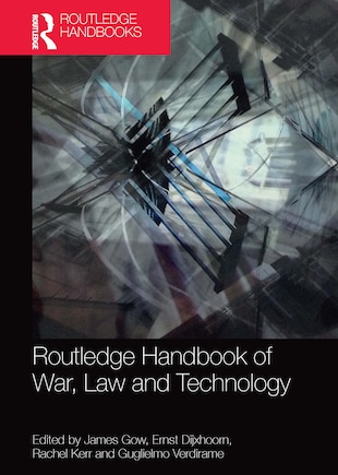 Routledge Handbook Of War, Law And Technology