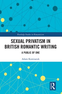 Front cover_Sexual Privatism In British Romantic Writing