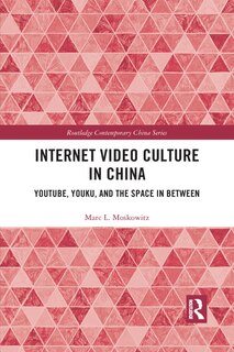 Internet Video Culture In China: Youtube, Youku, And The Space In Between