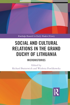 Social And Cultural Relations In The Grand Duchy Of Lithuania: Microhistories